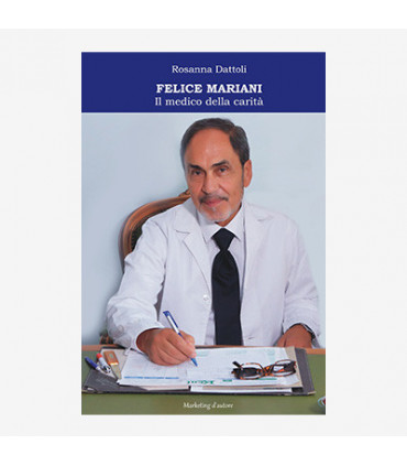 FELICE MARIANI. IL MEDICO DELLA CARITÀ