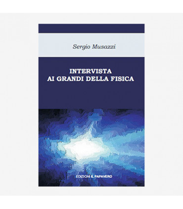 INTERVISTA AI GRANDI DELLA FISICA