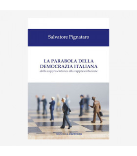 LA PARABOLA DELLA DEMOCRAZIA ITALIANA. DALLA RAPPRESENTANZA ALLA RAPPRESENTAZIONE