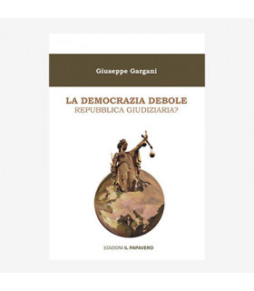 LA DEMOCRAZIA DEBOLE. REPUBBLICA GIUDIZIARIA?