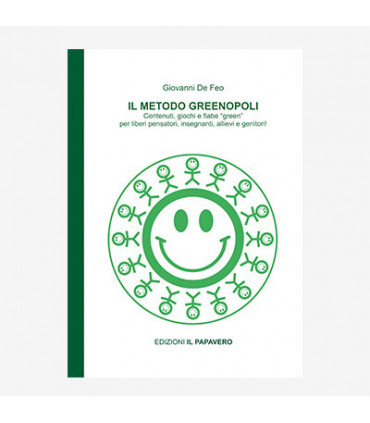 IL METODO GREENOPOLI. CONTENUTI, GIOCHI E FIABE «GREEN» PER LIBERI PENSATORI, INSEGNANTI, ALLIEVI E GENITORI