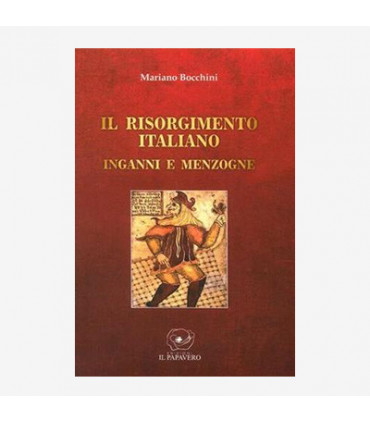 IL RISORGIMENTO ITALIANO. INGANNI E MENZOGNE
