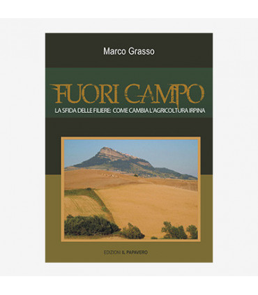 FUORI CAMPO. LA SFIDA DELLE FILIERE. COME CAMBIA L'AGRICOLTURA IRPINA