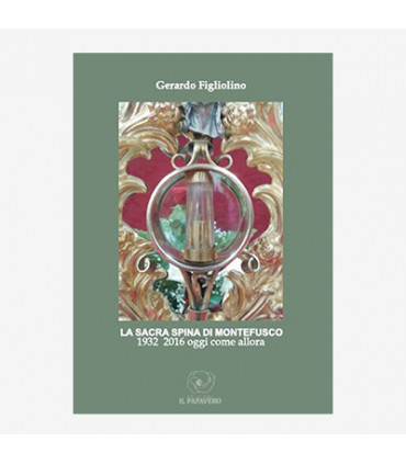 LA SACRA SPINA DI MONTEFUSCO. 1932-2016 OGGI COME ALLORA