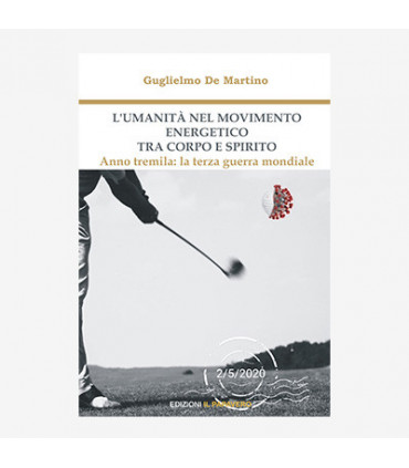 L'UMANITÀ NEL MOVIMENTO ENERGETICO: TRA CORPO E SPIRITO. ANNO TREMILA: LA TERZA GUERRA MONDIALE
