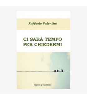 CI SARÀ TEMPO PER CHIEDERMI