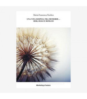 UNA VITA SOSPESA TRA MEMORIE… IERI, OGGI E DOMANI