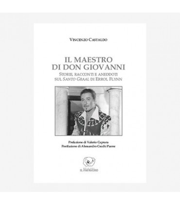 IL MAESTRO DI DON GIOVANNI. STORIE, RACCONTI E ANEDDOTI SUL SANTO GRAAL DI ERROL FLYNN