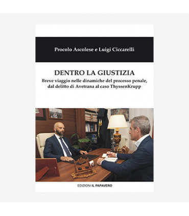 DENTRO LA GIUSTIZIA. BREVE VIAGGIO NELLE DINAMICHE DEL PROCESSO PENALE, DAL DELITTO DI AVETRANA AL CASO THYSSENKRUPP