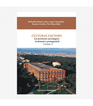CULTURAL FACTORY. UN TERRITORIO SOCIOLOGICO: TESTIMONI E PROTAGONISTI. VOL. II